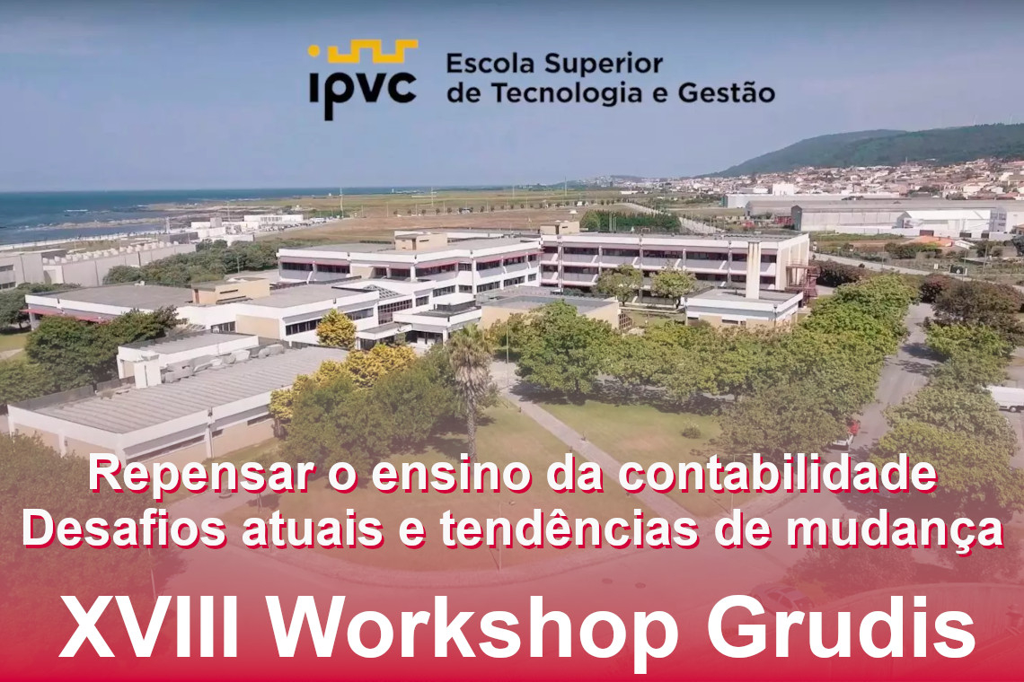 XVIII Workshop Grudis, dia 27 de Outubro no ESTG Instituto Politécnico de Viana do Castelo | Repensar o ensino da contabilidade – Desafios atuais e tendências de mudança